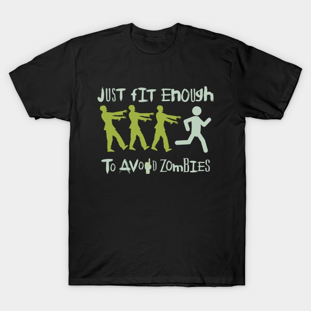 Just Fit enough to avoid Zombies : Survive the zombie apocalypse funny T-Shirt by PodByAsh